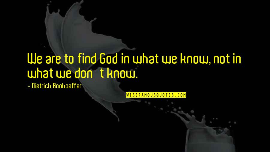 Andriulli John Quotes By Dietrich Bonhoeffer: We are to find God in what we