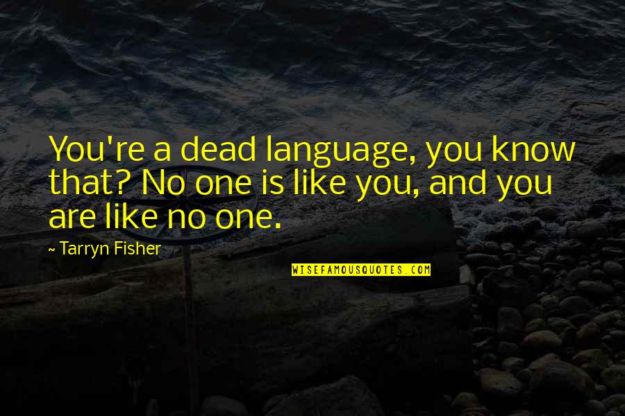 Andriulli John Quotes By Tarryn Fisher: You're a dead language, you know that? No