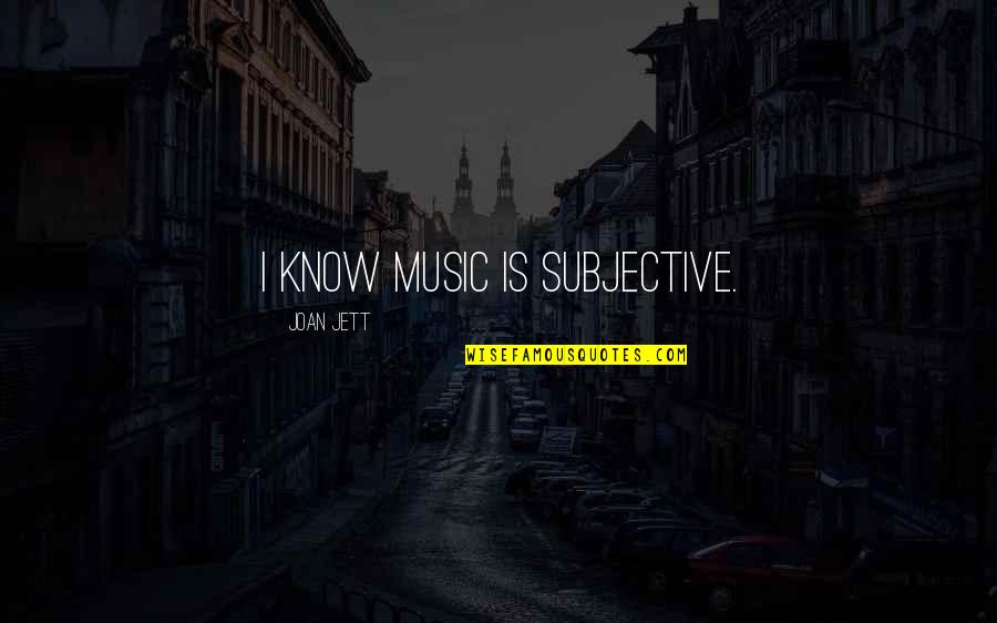 Andriy Yarmolenko Quotes By Joan Jett: I know music is subjective.