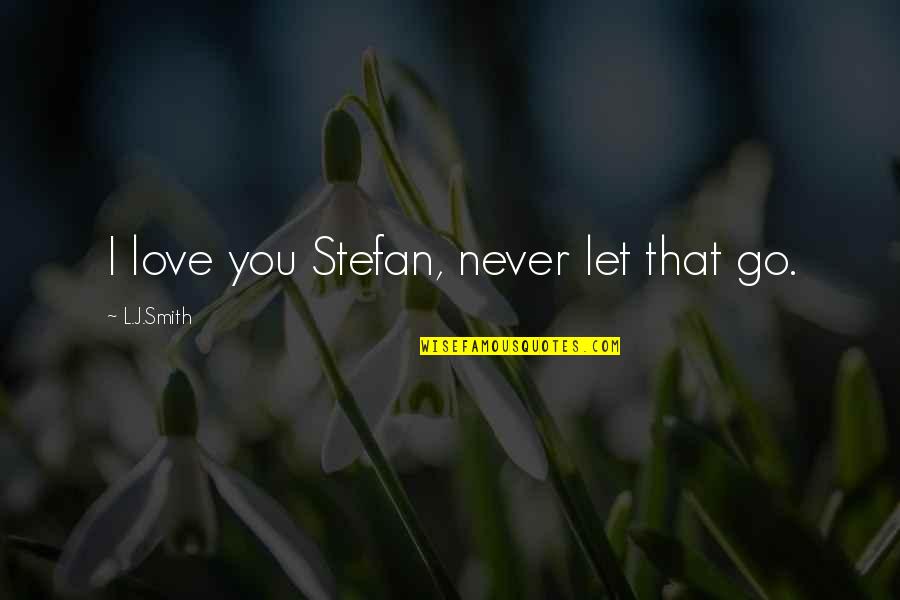 Androgenic Anabolic Steroids Quotes By L.J.Smith: I love you Stefan, never let that go. Androgenic Anabolic Steroids Quotes By L.J.Smith: I love you Stefan, never let that go.