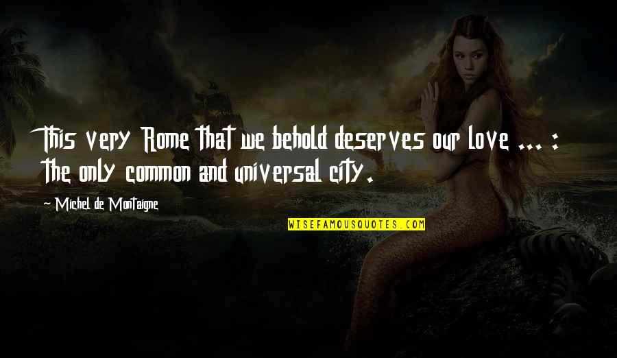 Androgenic Hormones Quotes By Michel De Montaigne: This very Rome that we behold deserves our Androgenic Hormones Quotes By Michel De Montaigne: This very Rome that we behold deserves our