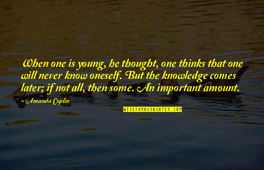 Androgeny Quotes By Amanda Coplin: When one is young, he thought, one thinks