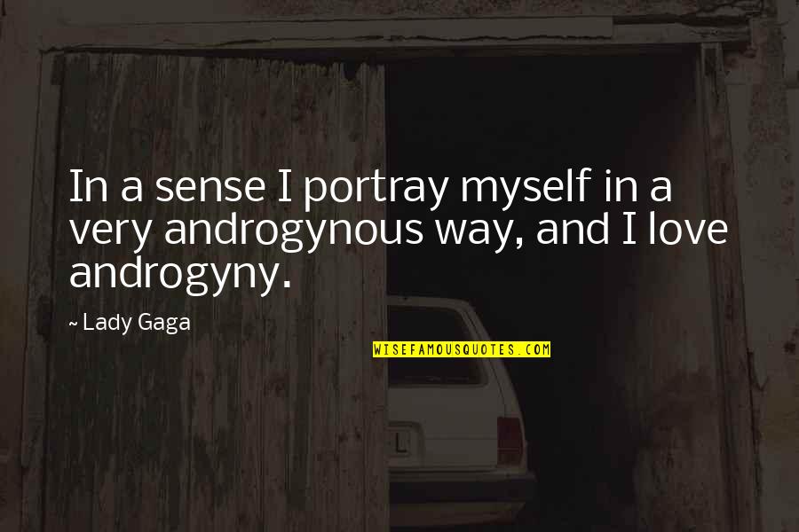 Androgynous Quotes By Lady Gaga: In a sense I portray myself in a