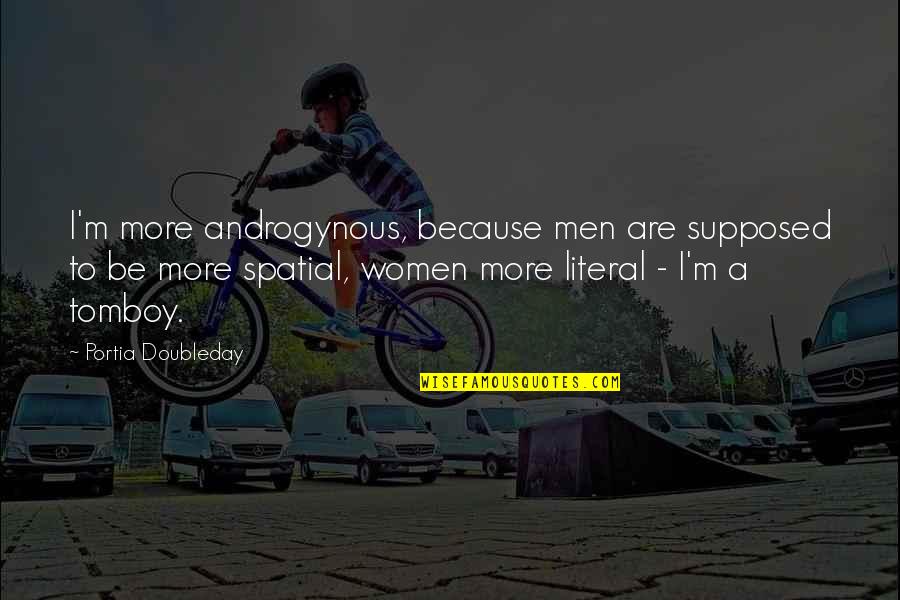 Androgynous Quotes By Portia Doubleday: I'm more androgynous, because men are supposed to