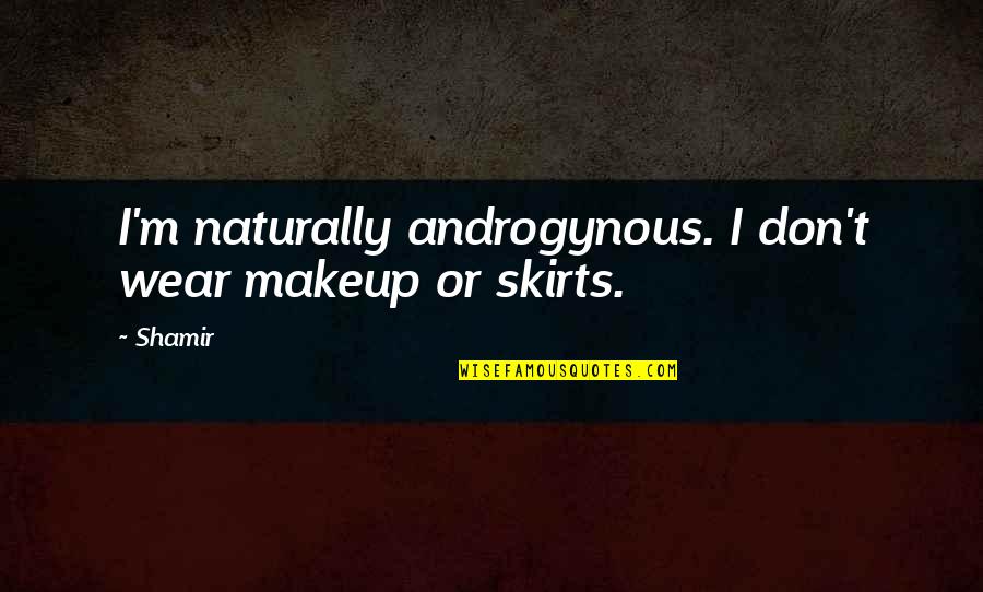 Androgynous Quotes By Shamir: I'm naturally androgynous. I don't wear makeup or