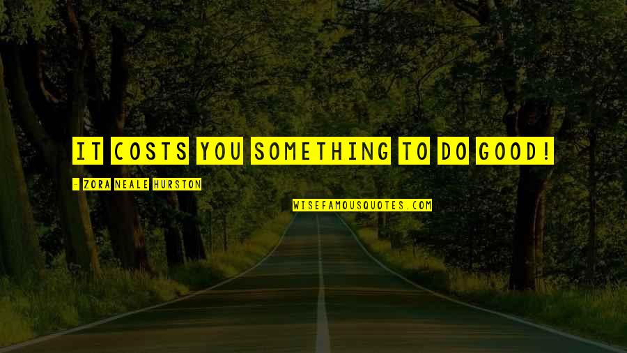 Android String Xml Quotes By Zora Neale Hurston: It costs you something to do good! Android String Xml Quotes By Zora Neale Hurston: It costs you something to do good!