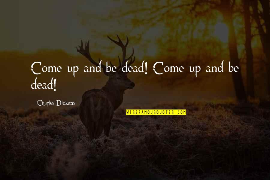 Android Strings Quotes By Charles Dickens: Come up and be dead! Come up and