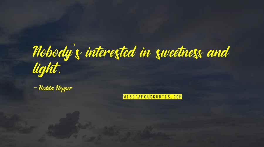 Android Strings Quotes By Hedda Hopper: Nobody's interested in sweetness and light. Android Strings Quotes By Hedda Hopper: Nobody's interested in sweetness and light.