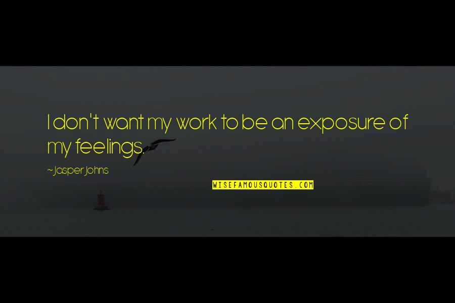 Androides Video Quotes By Jasper Johns: I don't want my work to be an Androides Video Quotes By Jasper Johns: I don't want my work to be an