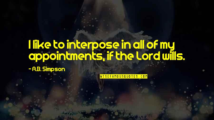 Androids Dbz Quotes By A.B. Simpson: I like to interpose in all of my