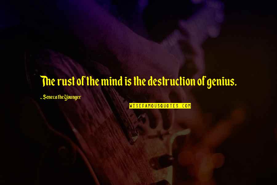 Androids Quotes By Seneca The Younger: The rust of the mind is the destruction