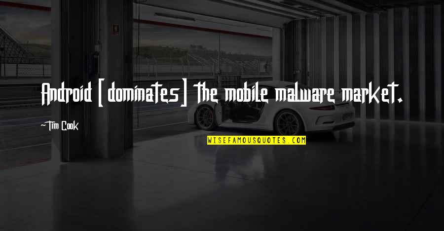 Androids Quotes By Tim Cook: Android [dominates] the mobile malware market.