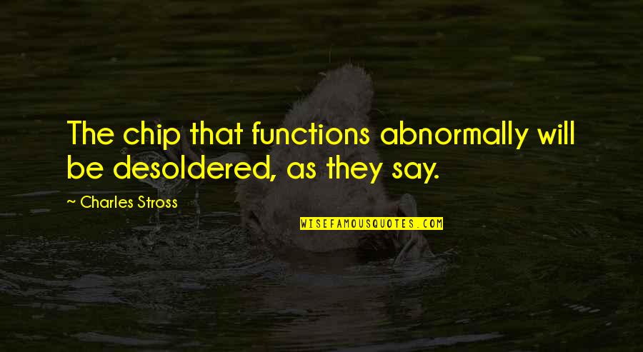 Androids Robots Quotes By Charles Stross: The chip that functions abnormally will be desoldered, Androids Robots Quotes By Charles Stross: The chip that functions abnormally will be desoldered,