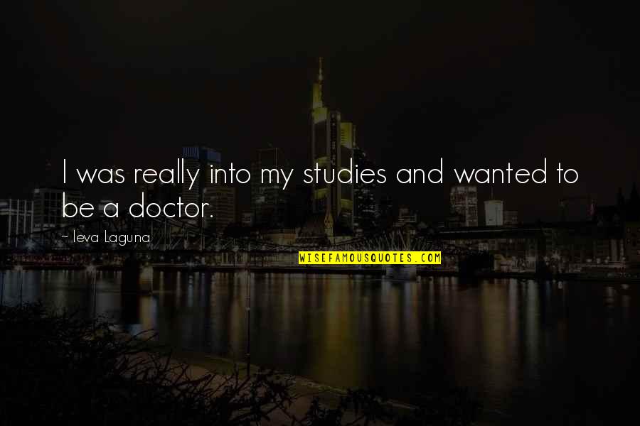 Andromahi Studios Quotes By Ieva Laguna: I was really into my studies and wanted
