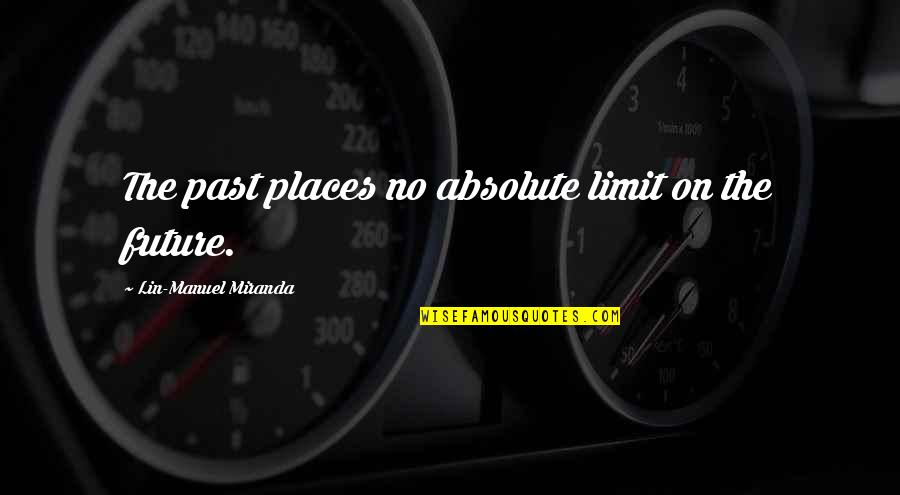 Andromahi Studios Quotes By Lin-Manuel Miranda: The past places no absolute limit on the