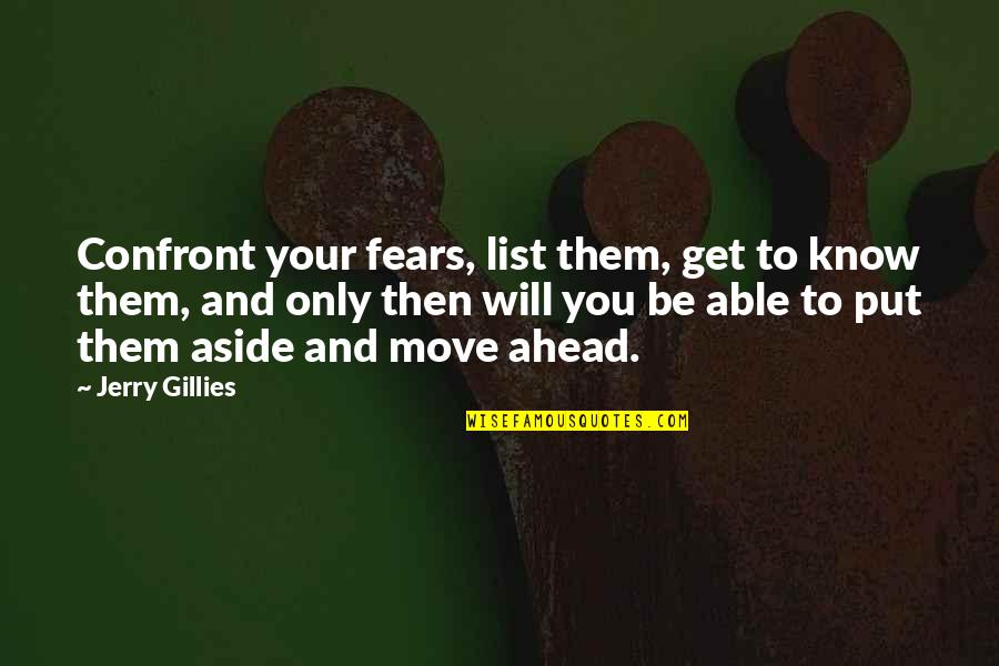 Andromeda Strain Book Quotes By Jerry Gillies: Confront your fears, list them, get to know