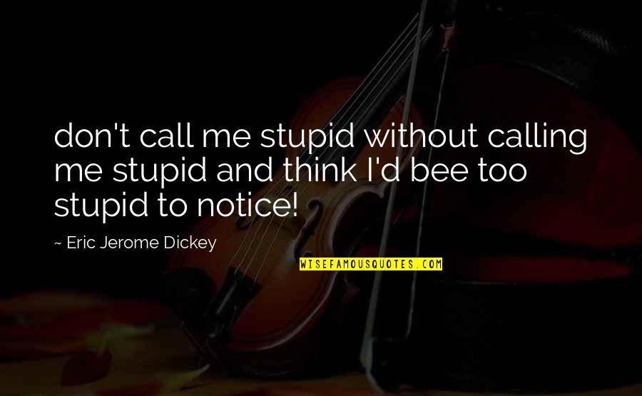 Andromeda Tonks Quotes By Eric Jerome Dickey: don't call me stupid without calling me stupid Andromeda Tonks Quotes By Eric Jerome Dickey: don't call me stupid without calling me stupid