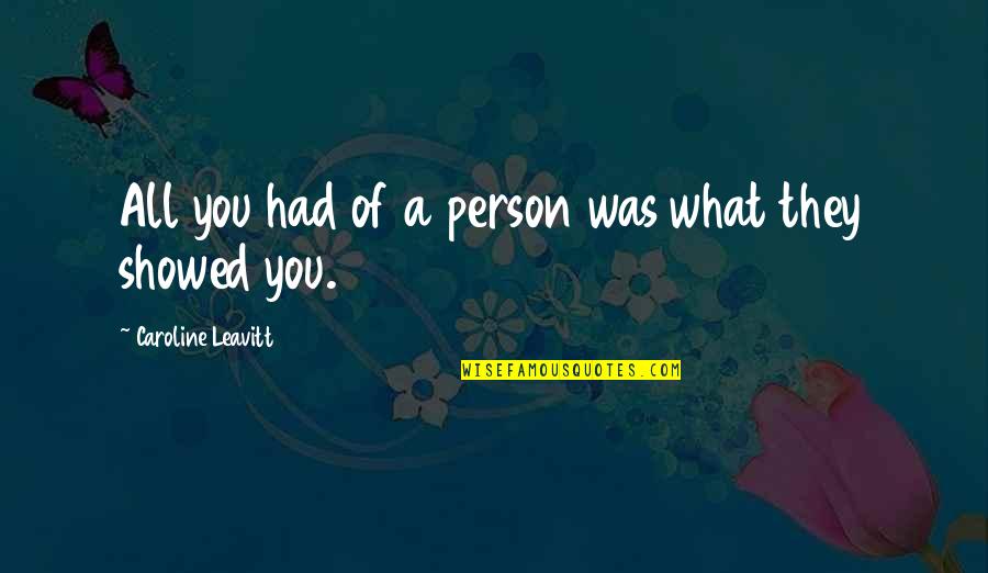 Andromedas Galaqtika Quotes By Caroline Leavitt: All you had of a person was what Andromedas Galaqtika Quotes By Caroline Leavitt: All you had of a person was what