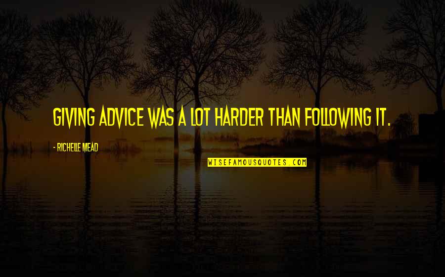 Andromeda's Quotes By Richelle Mead: Giving advice was a lot harder than following