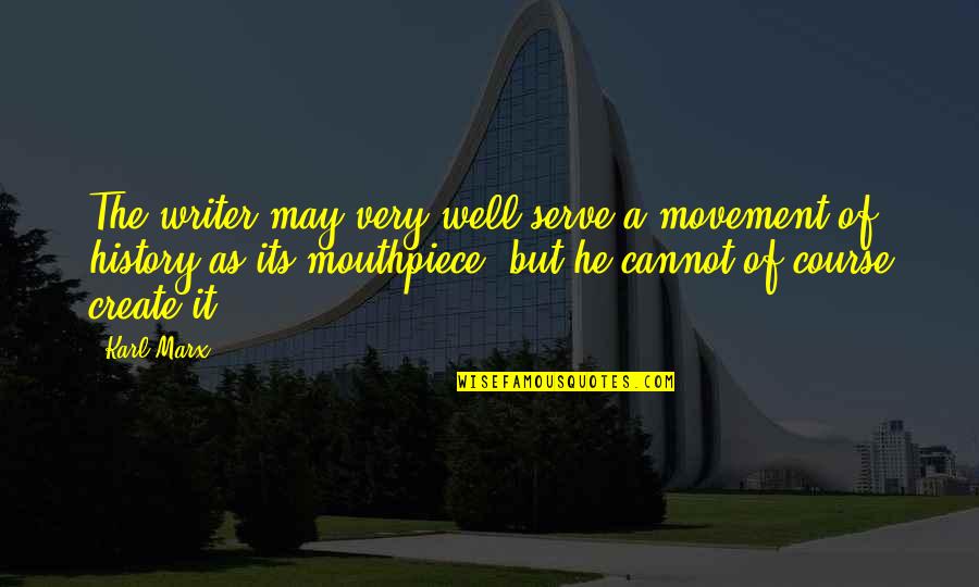 Andronache Bucuresti Quotes By Karl Marx: The writer may very well serve a movement Andronache Bucuresti Quotes By Karl Marx: The writer may very well serve a movement