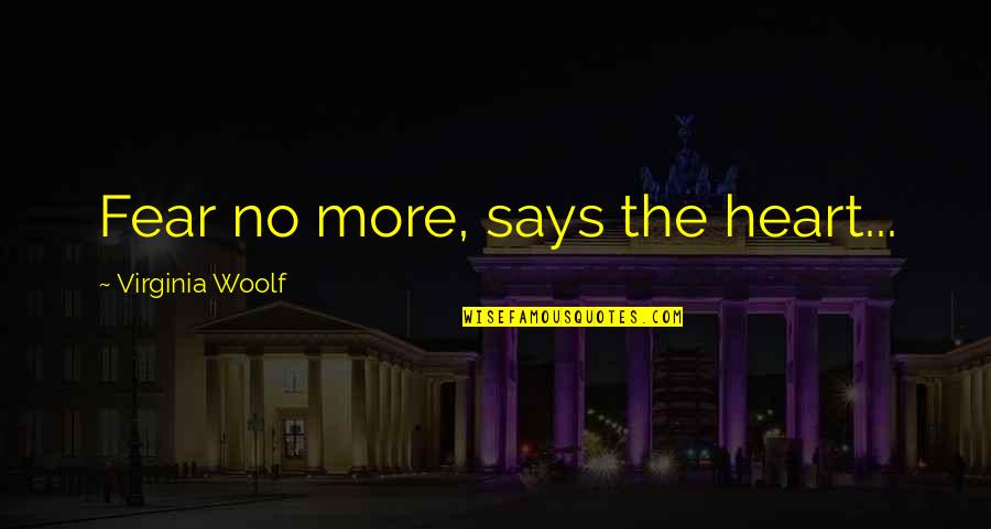Andronache Bucuresti Quotes By Virginia Woolf: Fear no more, says the heart... Andronache Bucuresti Quotes By Virginia Woolf: Fear no more, says the heart...