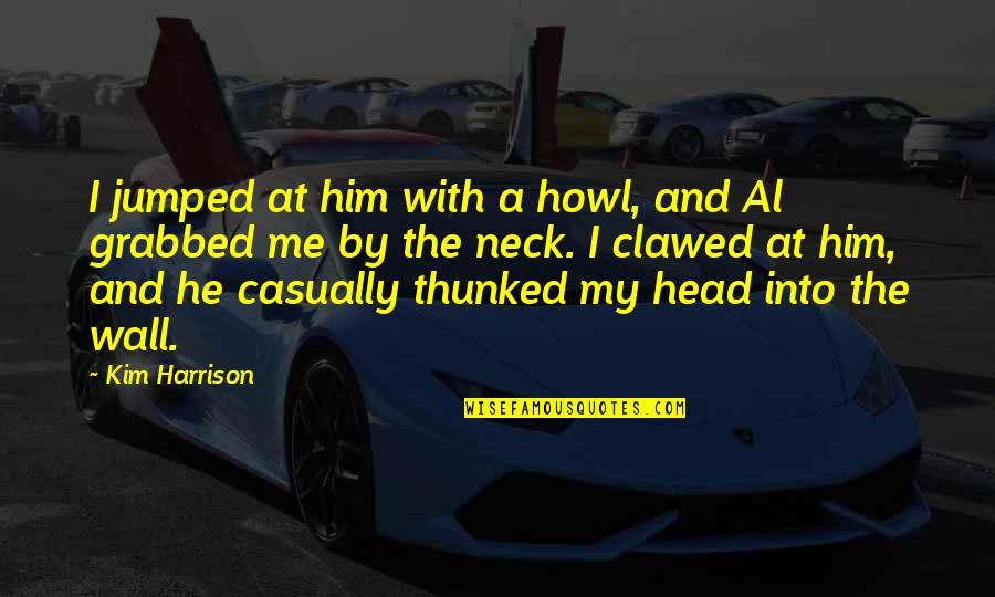Andronache Florin Quotes By Kim Harrison: I jumped at him with a howl, and