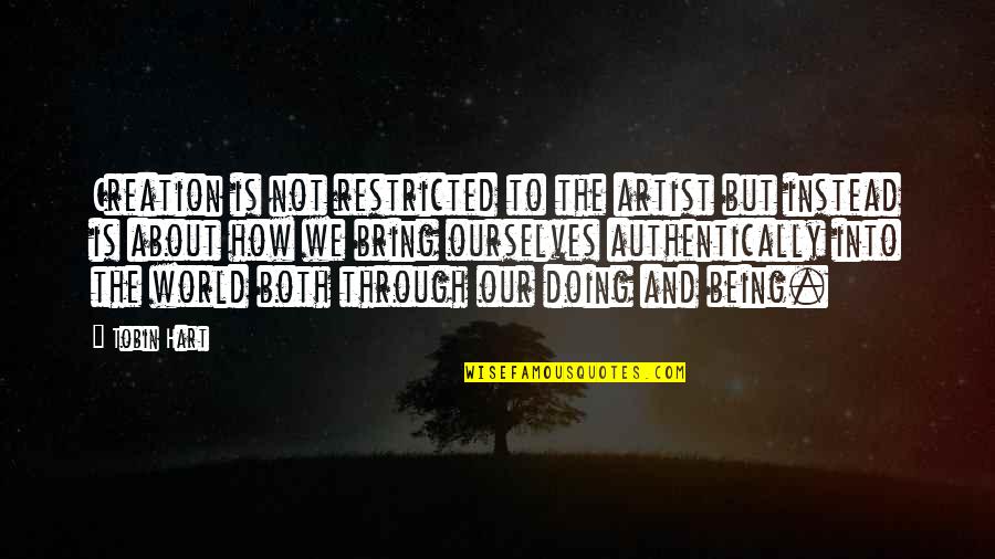 Andronache Florin Quotes By Tobin Hart: Creation is not restricted to the artist but