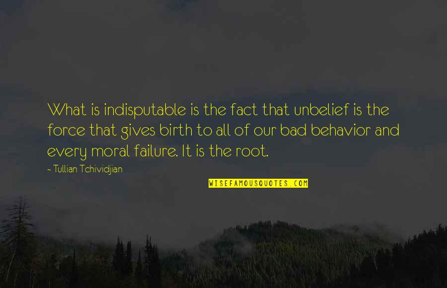 Andronicos Hours Quotes By Tullian Tchividjian: What is indisputable is the fact that unbelief