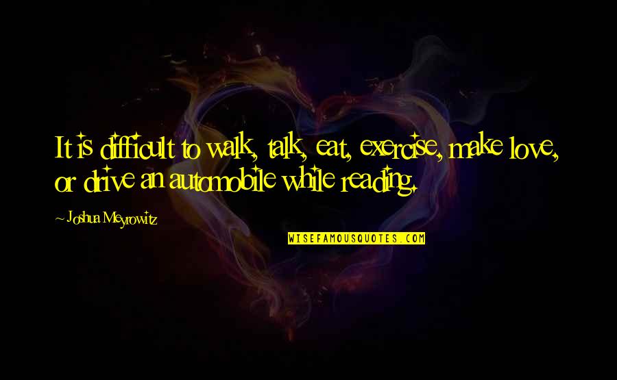 Andronicos Shattuck Quotes By Joshua Meyrowitz: It is difficult to walk, talk, eat, exercise, Andronicos Shattuck Quotes By Joshua Meyrowitz: It is difficult to walk, talk, eat, exercise,