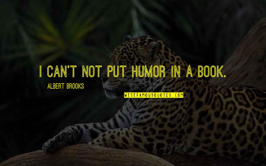 Andronikos Revel Quotes By Albert Brooks: I can't not put humor in a book. Andronikos Revel Quotes By Albert Brooks: I can't not put humor in a book.