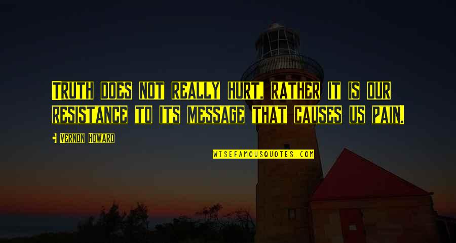 Andronikos Revel Quotes By Vernon Howard: Truth does not really hurt, rather it is Andronikos Revel Quotes By Vernon Howard: Truth does not really hurt, rather it is