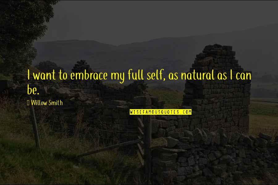 Andronikos Revel Quotes By Willow Smith: I want to embrace my full self, as Andronikos Revel Quotes By Willow Smith: I want to embrace my full self, as