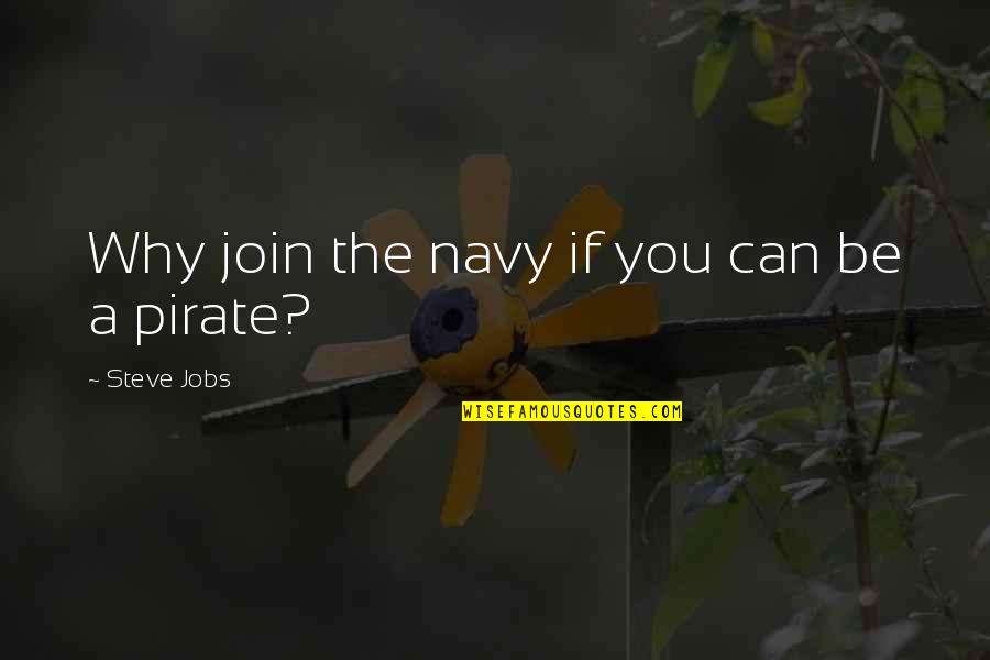 Andronis Luxury Quotes By Steve Jobs: Why join the navy if you can be Andronis Luxury Quotes By Steve Jobs: Why join the navy if you can be