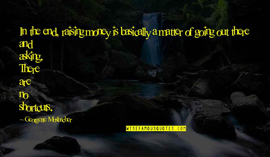Andropov Livro Quotes By Georgette Mosbacher: In the end, raising money is basically a Andropov Livro Quotes By Georgette Mosbacher: In the end, raising money is basically a