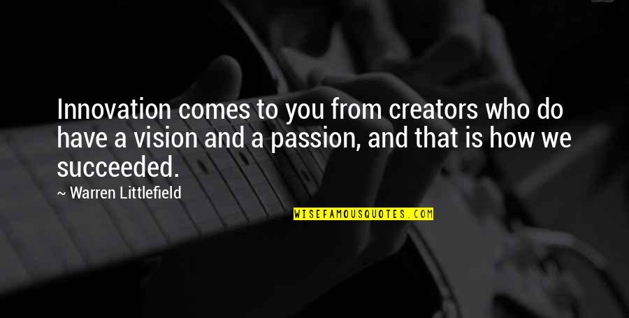 Androstenedione Quotes By Warren Littlefield: Innovation comes to you from creators who do