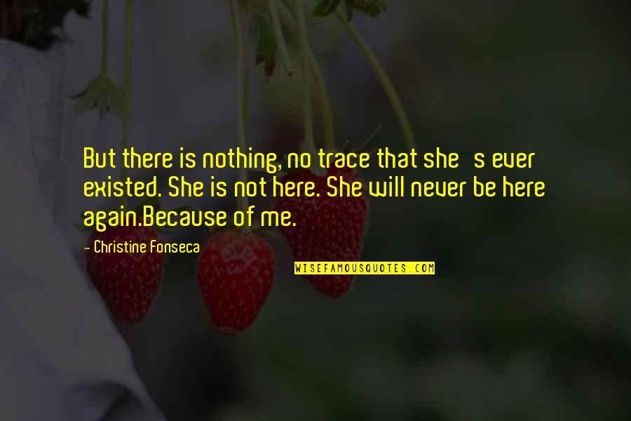 Androula Alekou Quotes By Christine Fonseca: But there is nothing, no trace that she's Androula Alekou Quotes By Christine Fonseca: But there is nothing, no trace that she's