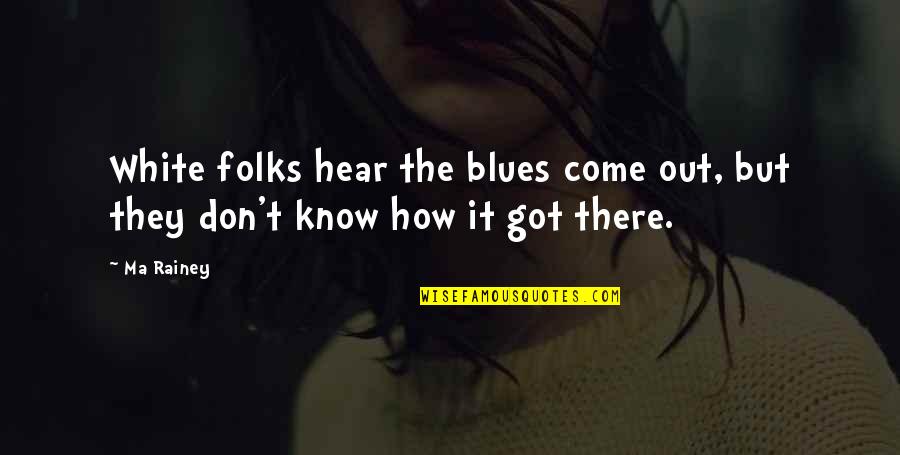 Androula Alekou Quotes By Ma Rainey: White folks hear the blues come out, but