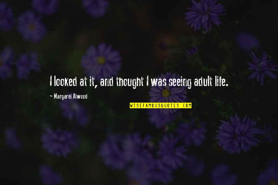 Androulakis Quotes By Margaret Atwood: I looked at it, and thought I was Androulakis Quotes By Margaret Atwood: I looked at it, and thought I was