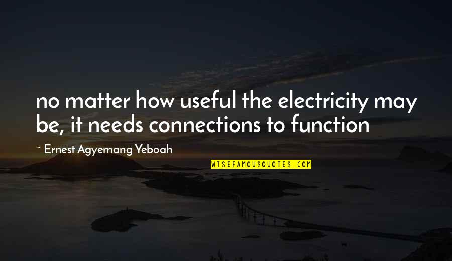 Androulla Tofalli Quotes By Ernest Agyemang Yeboah: no matter how useful the electricity may be,