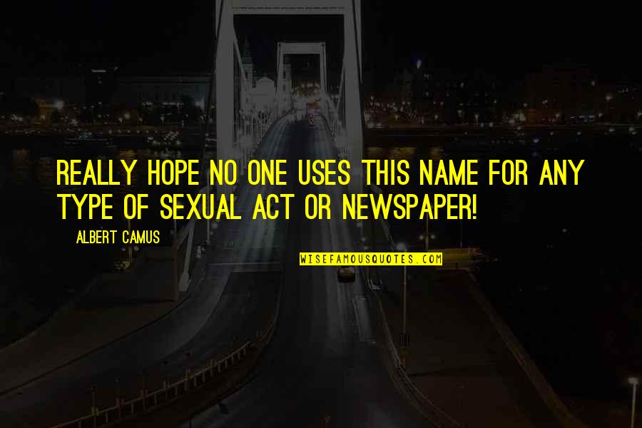 Andrue Dr Quotes By Albert Camus: Really hope no one uses this name for