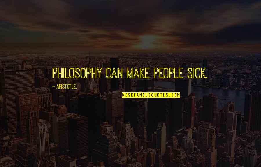 Andrue Dr Quotes By Aristotle.: Philosophy can make people sick. Andrue Dr Quotes By Aristotle.: Philosophy can make people sick.