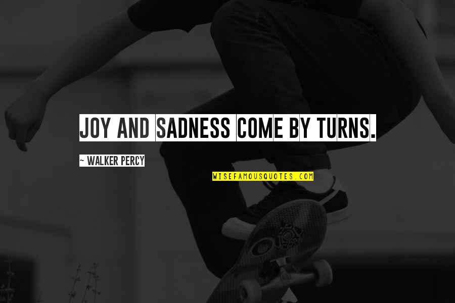 Andrue Dr Quotes By Walker Percy: Joy and sadness come by turns. Andrue Dr Quotes By Walker Percy: Joy and sadness come by turns.