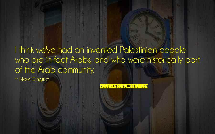 Andrukaitis Mosher Quotes By Newt Gingrich: I think we've had an invented Palestinian people Andrukaitis Mosher Quotes By Newt Gingrich: I think we've had an invented Palestinian people