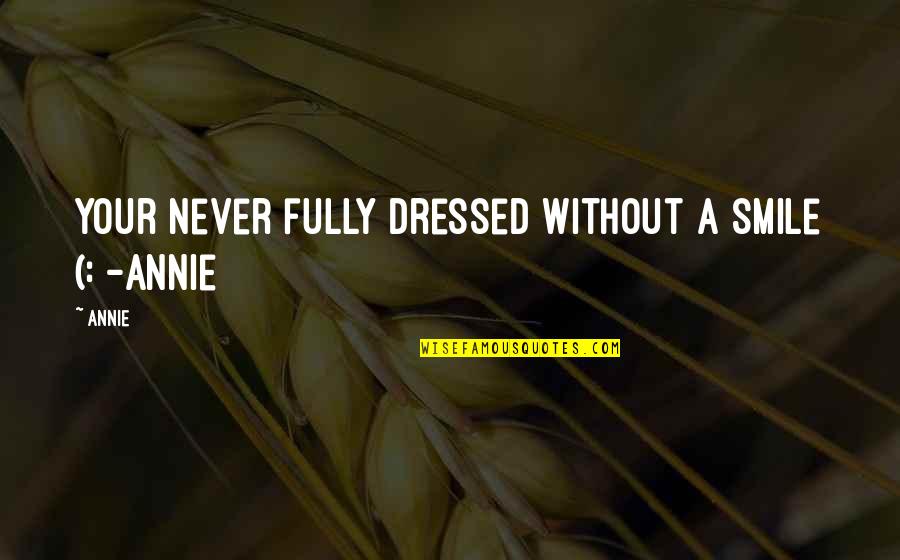 Andryusha Vs Katyusha Quotes By Annie: Your never fully dressed without a smile (: