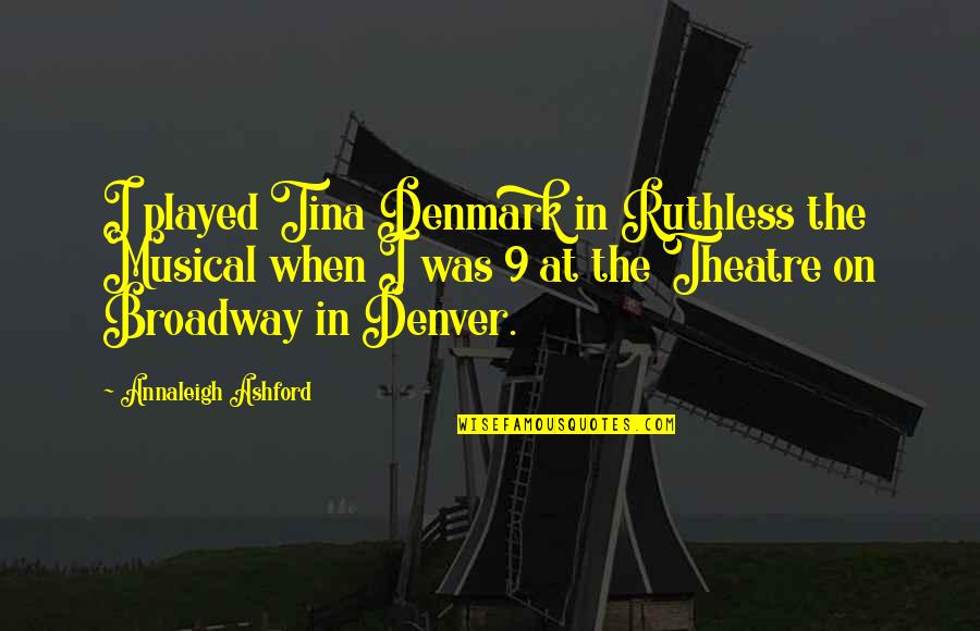 Andrzej Piaseczny Quotes By Annaleigh Ashford: I played Tina Denmark in Ruthless the Musical