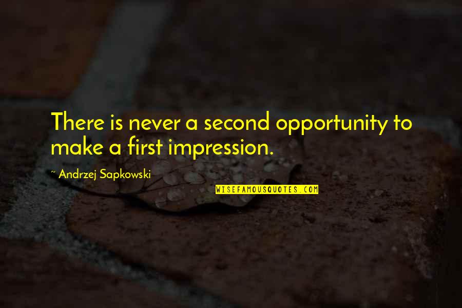 Andrzej Quotes By Andrzej Sapkowski: There is never a second opportunity to make