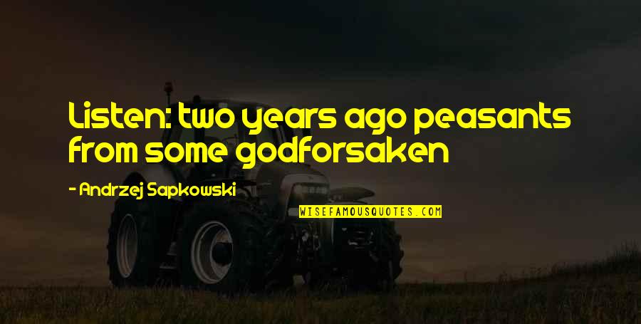 Andrzej Quotes By Andrzej Sapkowski: Listen: two years ago peasants from some godforsaken