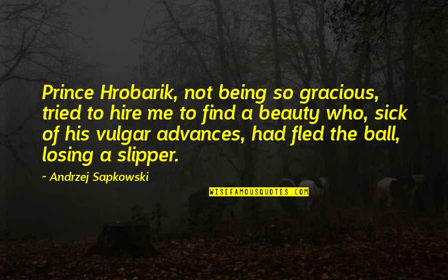 Andrzej Quotes By Andrzej Sapkowski: Prince Hrobarik, not being so gracious, tried to