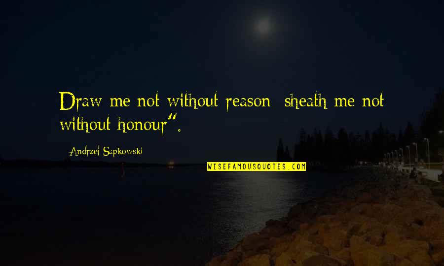 Andrzej Quotes By Andrzej Sapkowski: Draw me not without reason; sheath me not