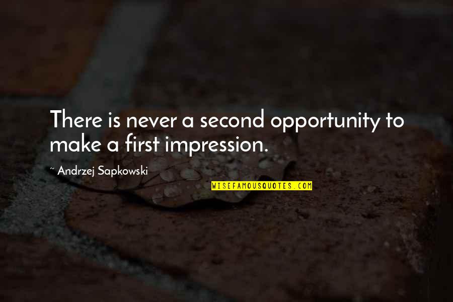 Andrzej Sapkowski Quotes By Andrzej Sapkowski: There is never a second opportunity to make